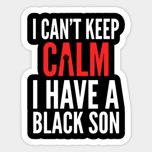 I Can't Keep Calm I Have A Black Son Sticker